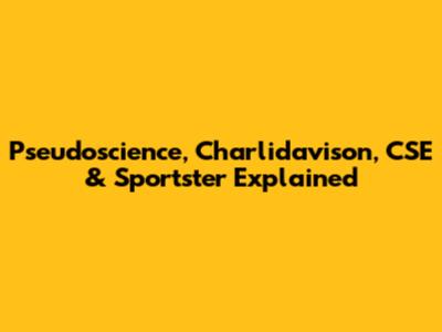 Pseudoscience, Charlidavison, CSE & Sportster Explained
