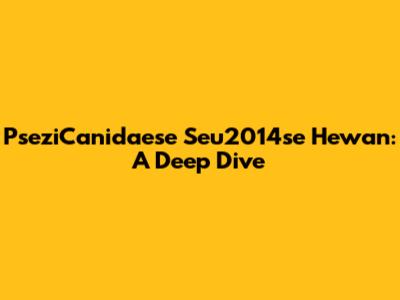 PseziCanidaese Seu2014se Hewan: A Deep Dive
