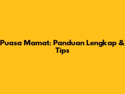 Puasa Mamat: Panduan Lengkap & Tips