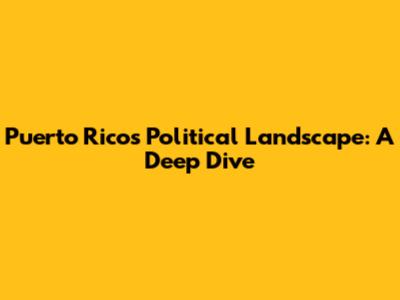 Puerto Rico's Political Landscape: A Deep Dive