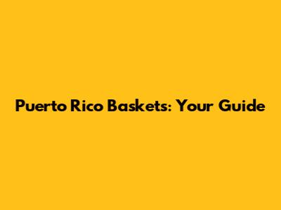 Puerto Rico Baskets: Your Guide
