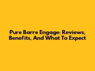 Pure Barre Engage: Reviews, Benefits, And What To Expect