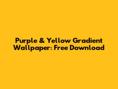 Purple & Yellow Gradient Wallpaper: Free Download