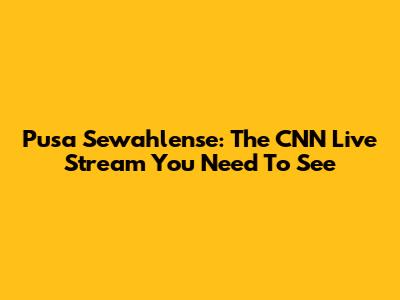 Pusa Sewahlense: The CNN Live Stream You Need To See