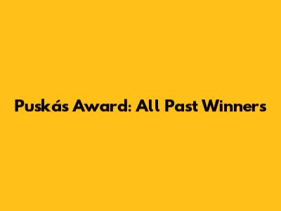 Puskás Award: All Past Winners