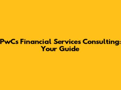 PwC's Financial Services Consulting: Your Guide