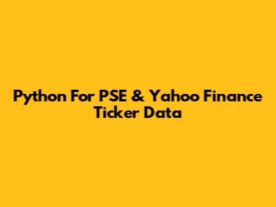 Python For PSE & Yahoo Finance Ticker Data