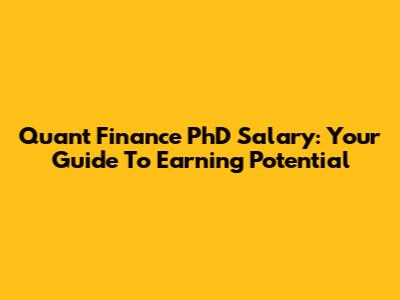 Quant Finance PhD Salary: Your Guide To Earning Potential