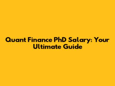 Quant Finance PhD Salary: Your Ultimate Guide