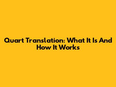 Quart Translation: What It Is And How It Works