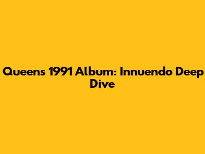 Queen's 1991 Album: Innuendo Deep Dive