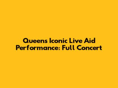 Queen's Iconic Live Aid Performance: Full Concert