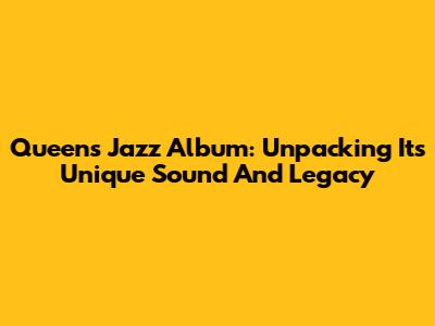 Queen's Jazz Album: Unpacking Its Unique Sound And Legacy