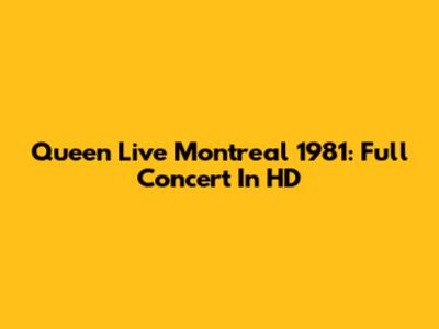 Queen Live Montreal 1981: Full Concert In HD