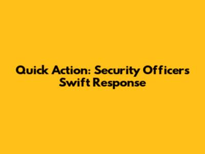 Quick Action: Security Officer's Swift Response