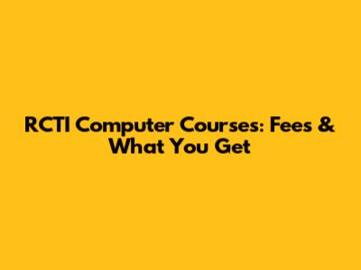 RCTI Computer Courses: Fees & What You Get