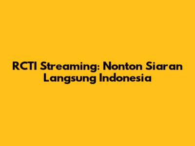 RCTI Streaming: Nonton Siaran Langsung Indonesia
