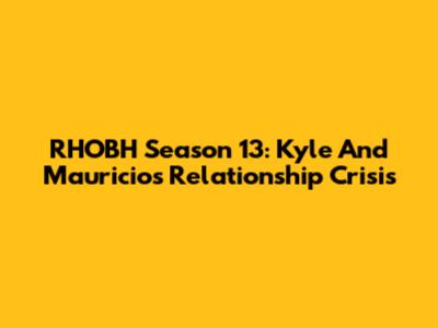 RHOBH Season 13: Kyle And Mauricio's Relationship Crisis