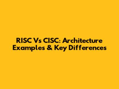 RISC Vs CISC: Architecture Examples & Key Differences