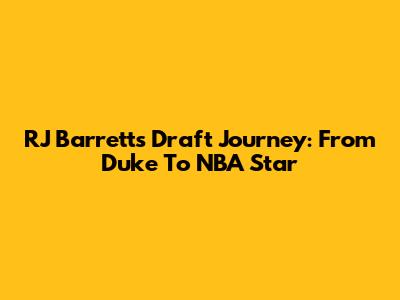 RJ Barrett's Draft Journey: From Duke To NBA Star