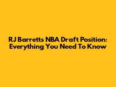 RJ Barrett's NBA Draft Position: Everything You Need To Know