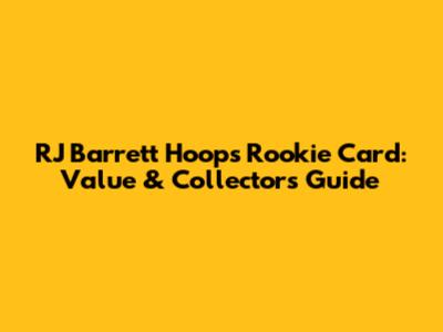 RJ Barrett Hoops Rookie Card: Value & Collector's Guide