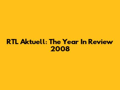 RTL Aktuell: The Year In Review 2008