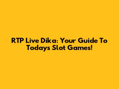 RTP Live Dika: Your Guide To Today's Slot Games!