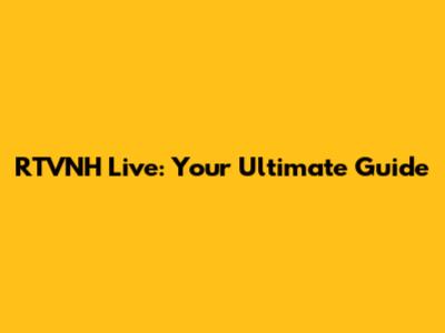 RTVNH Live: Your Ultimate Guide