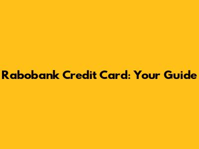 Rabobank Credit Card: Your Guide