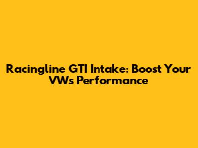 Racingline GTI Intake: Boost Your VW's Performance