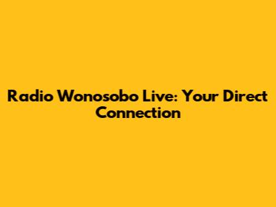 Radio Wonosobo Live: Your Direct Connection