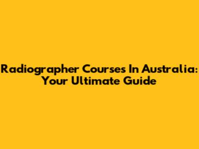 Radiographer Courses In Australia: Your Ultimate Guide