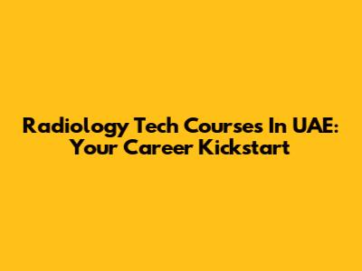 Radiology Tech Courses In UAE: Your Career Kickstart