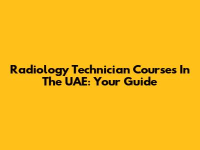 Radiology Technician Courses In The UAE: Your Guide