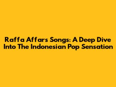 Raffa Affar's Songs: A Deep Dive Into The Indonesian Pop Sensation