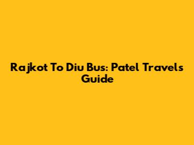 Rajkot To Diu Bus: Patel Travels Guide