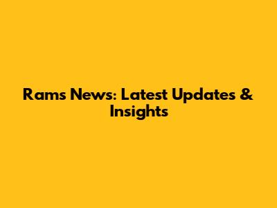 Rams News: Latest Updates & Insights