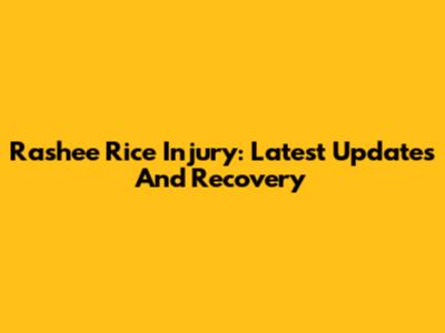 Rashee Rice Injury: Latest Updates And Recovery