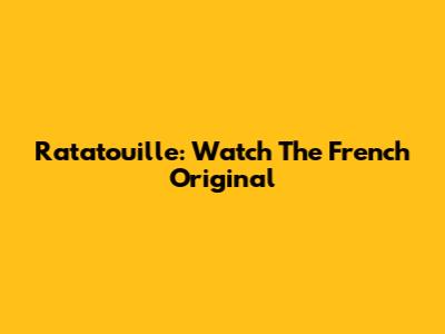 Ratatouille: Watch The French Original
