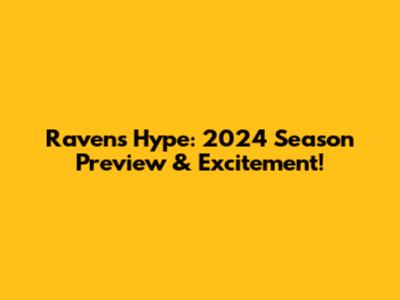 Ravens Hype: 2024 Season Preview & Excitement!