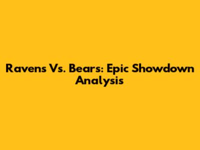 Ravens Vs. Bears: Epic Showdown Analysis