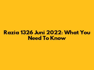 Razia 1326 Juni 2022: What You Need To Know