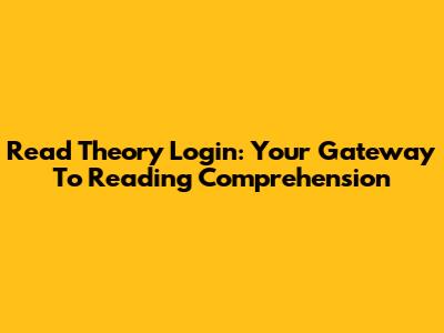 Read Theory Login: Your Gateway To Reading Comprehension