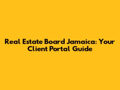 Real Estate Board Jamaica: Your Client Portal Guide