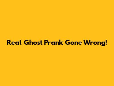 Real Ghost Prank Gone Wrong!