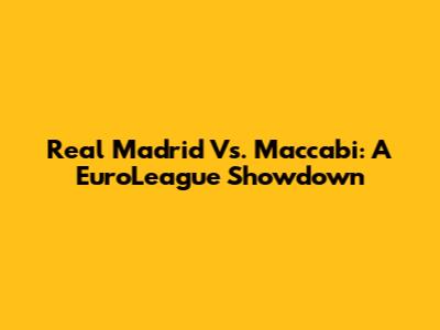 Real Madrid Vs. Maccabi: A EuroLeague Showdown