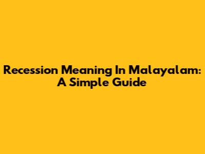 Recession Meaning In Malayalam: A Simple Guide
