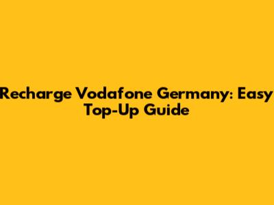 Recharge Vodafone Germany: Easy Top-Up Guide