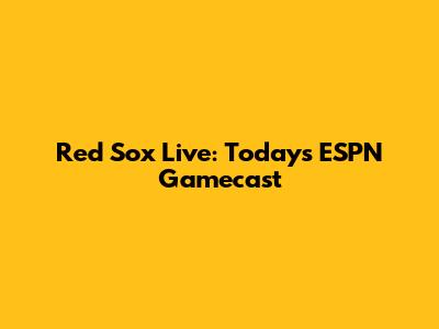 Red Sox Live: Today's ESPN Gamecast